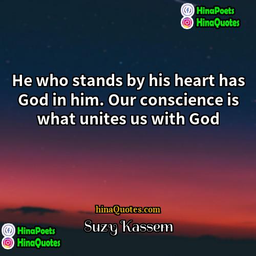 Suzy Kassem Quotes | He who stands by his heart has